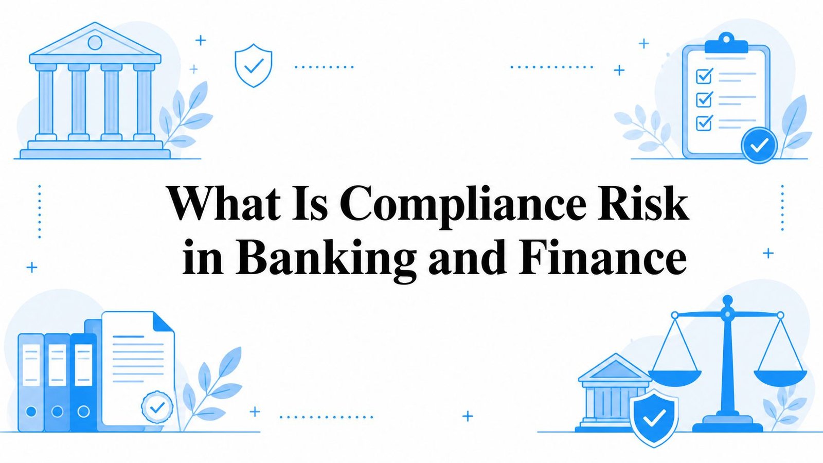Compliance Risk in Banking: Types, Examples & Controls